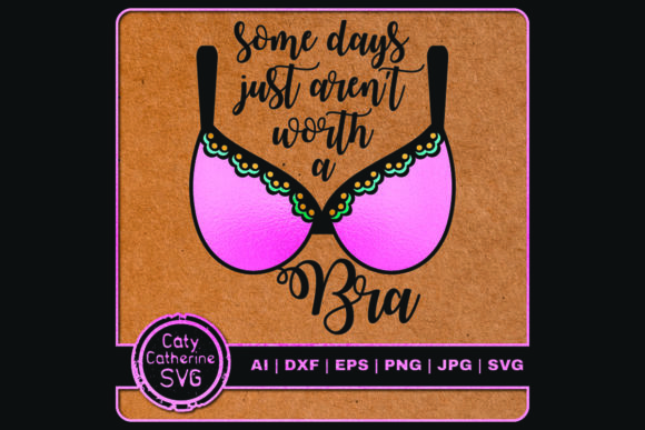 Some Days Just Aren t Worth a Bra