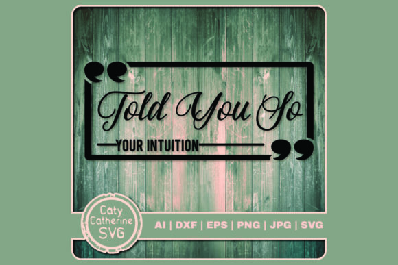Told You So Your Intuition Funny Quote